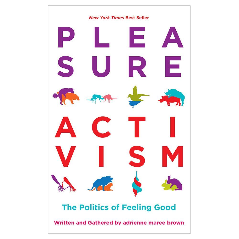 ‘Pleasure Activism: The Politics of Feeling Good’ by Adrienne Maree Brown