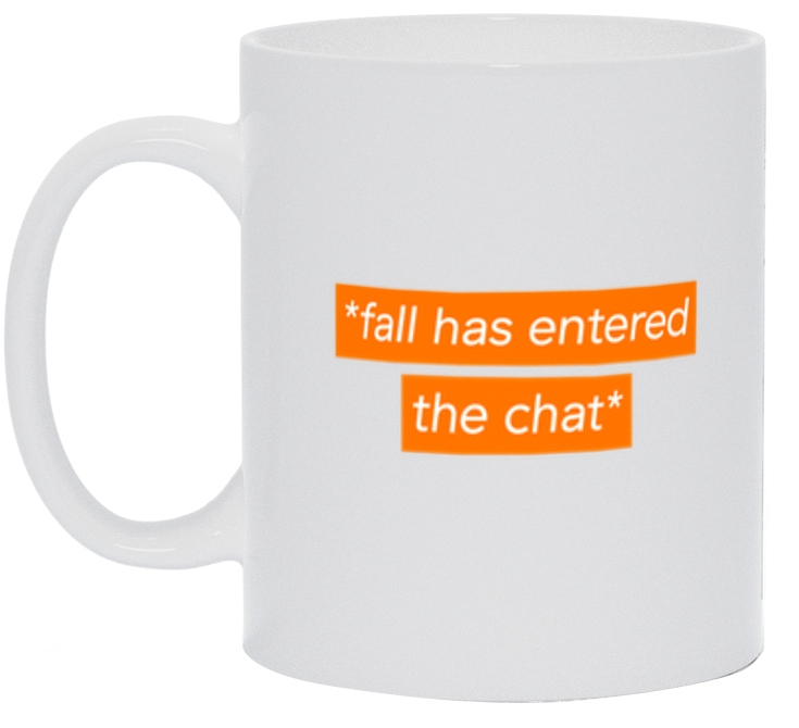 Fall Has Entered The Chat Mug