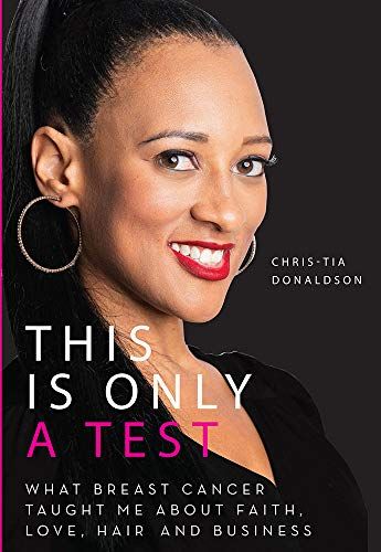This Is Only a Test: What Breast Cancer Taught Me about Faith, Love, Hair, and Business