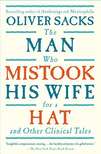 The Man Who Mistook His Wife For A Hat: And Other Clinical Tales