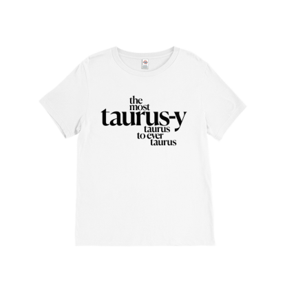“The Most Taurus-y Taurus” T-Shirt