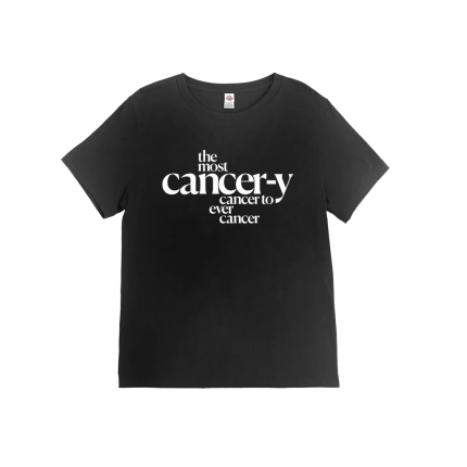 “The Most Cancer-y Cancer” T-Shirt in Black