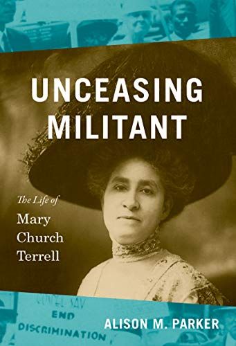 Unceasing Militant: The Life of Mary Church Terrell (The John Hope Franklin Series in African American History and Culture)