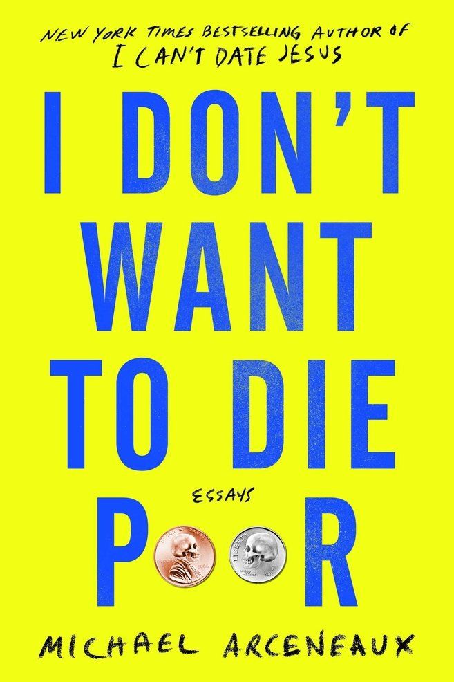 'I Don't Want to Die Poor' by Michael Arceneaux