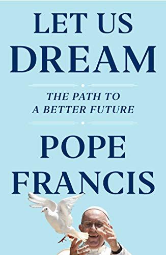 <i>Let Us Dream: The Path to a Better Future</i> by Pope Francis