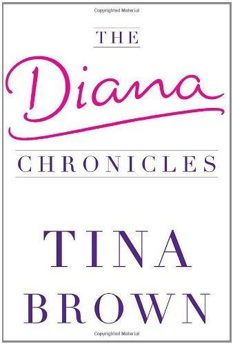 The Diana Chronicles by Tina Brown 