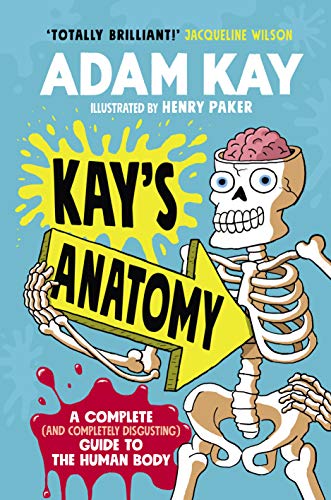 Kay’s Anatomy: A Complete (and Completely Disgusting) Guide to the Human Body