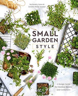 Small garden style: Design guide for outdoor rooms and containers