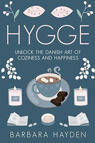 Hygge: Unlock the Danish Art of Coziness and Happiness