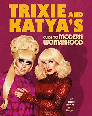 Guía de Trixie y Katya para la feminidad moderna