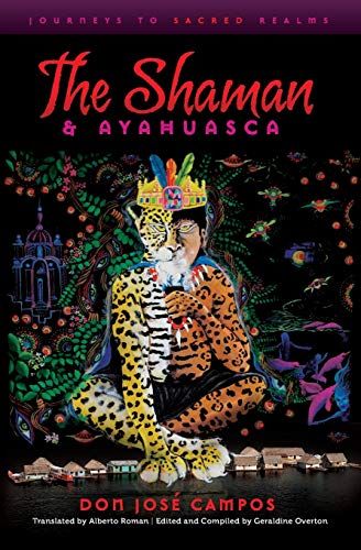 The Shaman and Ayahuasca: Journeys to Sacred Realms