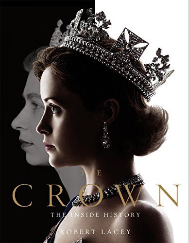 The Crown: The Inside History (volume 1) by Robert Lacey