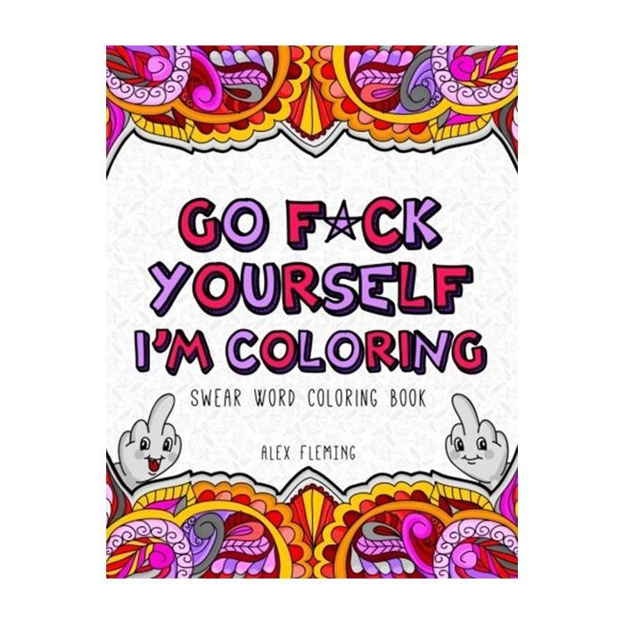 <I>Go F*uck Yourself I'm Coloring</I> Swear Word Coloring Book