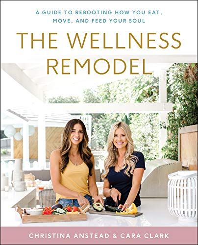 The Wellness Remodel : A Guide to Rebooting How You Eat, Move, and Feed Your Soul (Hardcover)