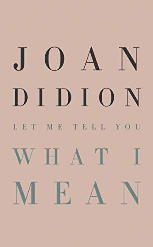 <i>Let Me Tell You What I Mean</i> by Joan Didion