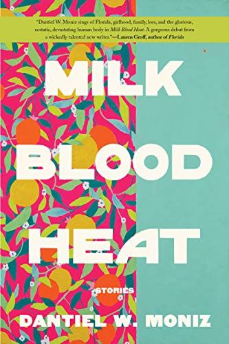 <i>Milk Blood Heat</i> by Dantiel W. Moniz