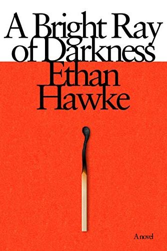 <i>A Bright Ray of Darkness</i> by Ethan Hawke