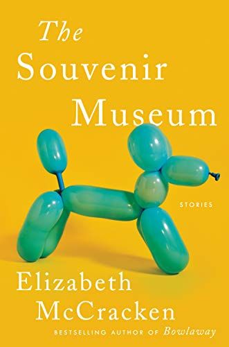 <em>The Souvenir Museum</em>, by Elizabeth McCracken