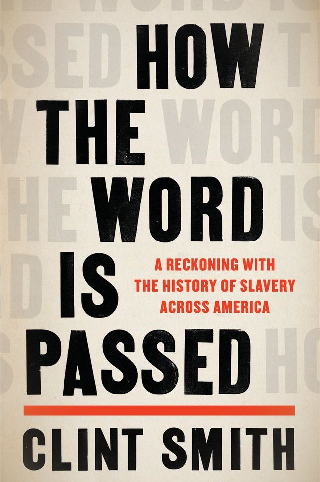 <i>How the Word Is Passed: A Reckoning with the History of Slavery Across America</i> by Clint Smith