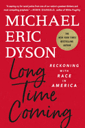 <em>Long Time Coming: Reckoning with Race in America</em>, by Michael Eric Dyson
