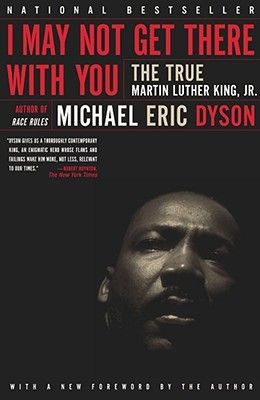 I May Not Get There with You: The True Martin Luther King Jr