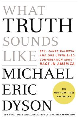 What Truth Sounds Like - by Michael Eric Dyson (Hardcover)