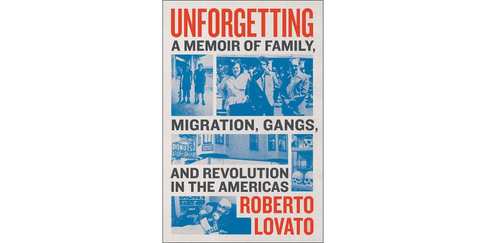 <em>Unforgetting: A Memoir of Family, Migration, Gangs, and Revolution in the Americas</em>, by Roberto Lovato