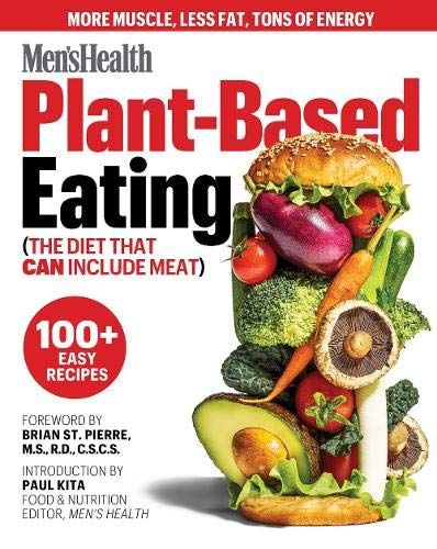 Men's Health Plant-Based Eating: (The Diet That Can Include Meat)