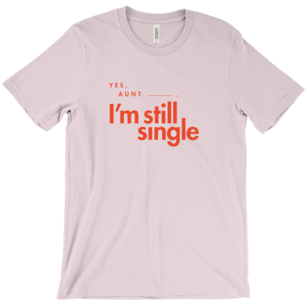 Yes, Aunt _____, I’m Still Single T-Shirt