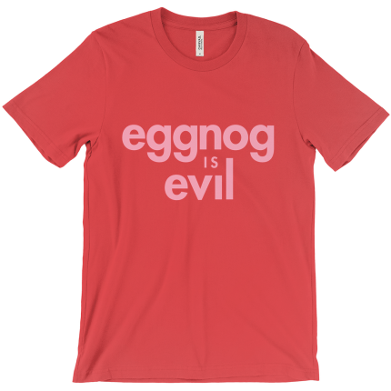 Eggnog Is Evil T-shirt