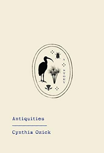<em>Antiquities</em>, by Cyntha Ozick