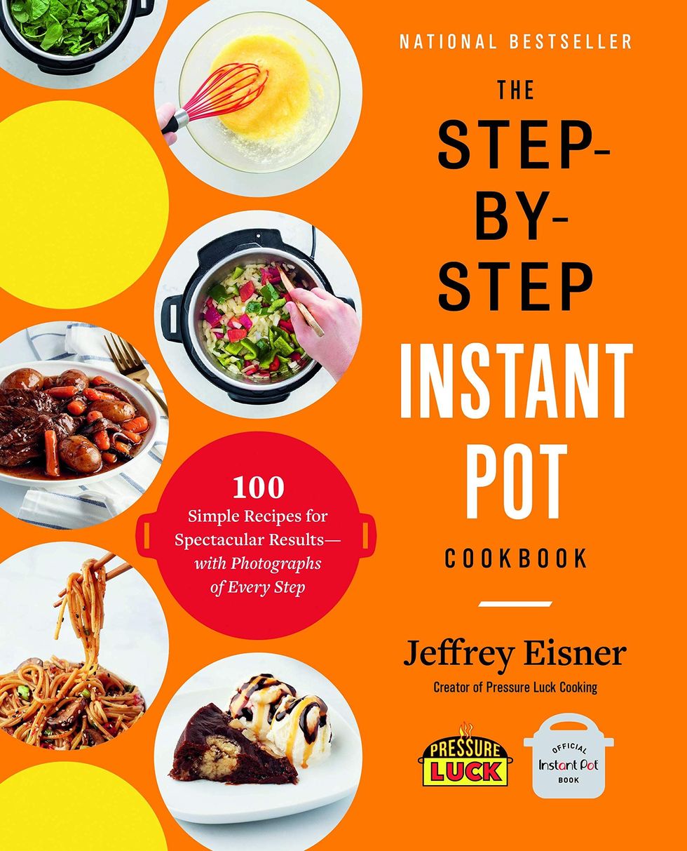 The Step-By-Step Instant Pot Cookbook: 100 Simple Recipes for Spectacular Results