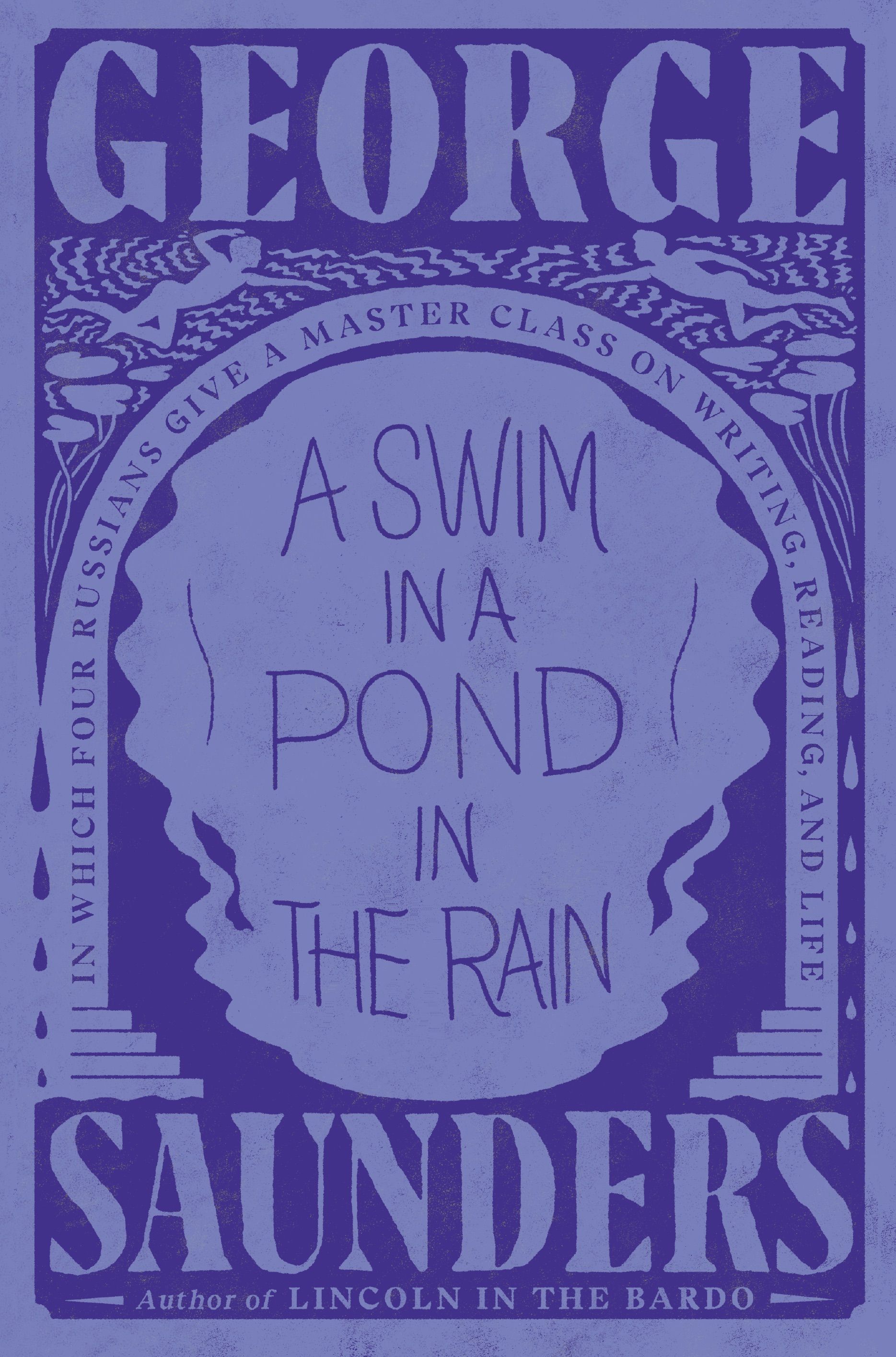 <i>A Swim in a Pond in the Rain: In Which Four Russians Give a Master Class on Writing, Reading, and Life</i> by George Saunders