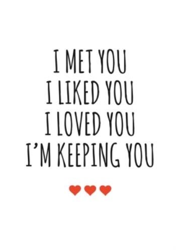  I Met, I Liked, I Loved, I Am Keeping You