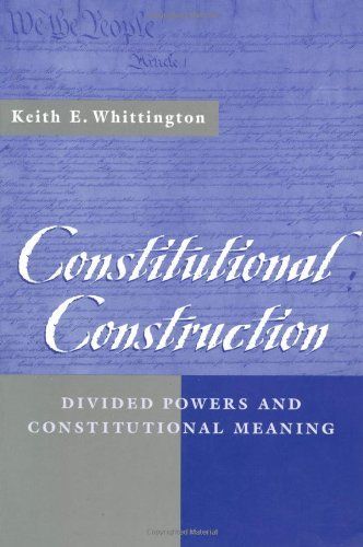 Constitutional Construction: Divided Powers and Constitutional Meaning (English Edition)