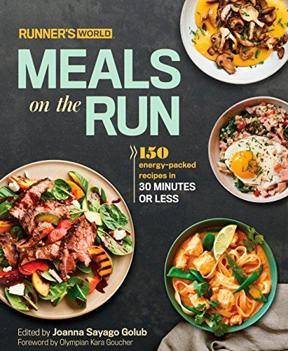 Runner’s World Meals on the Run: 150 Energy-Packed Recipes in 30 Minutes or Less: A Cookbook