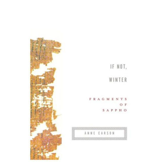 'If Not, Winter: Fragments of Sappho' translated by Anne Carson