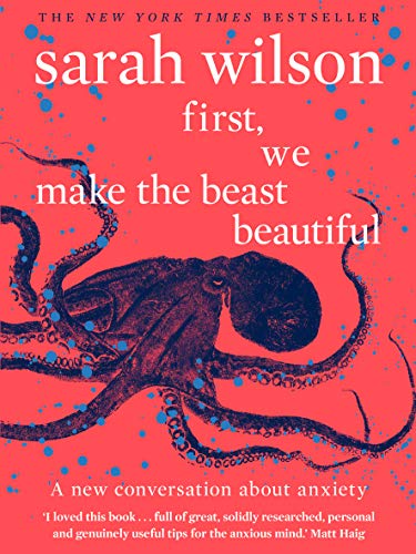 First, We Make the Beast Beautiful by Sarah Wilson