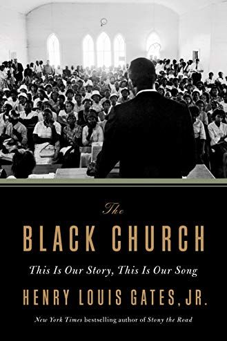 <i>The Black Church: This Is Our Story, This Is Our Song</i> by Henry Louis Gates, Jr. 