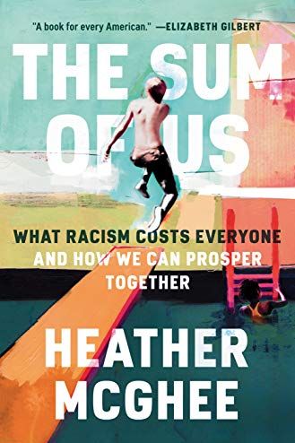 <i>The Sum of Us: What Racism Costs Everyone and How We Can Prosper Together</i> by Heather McGhee