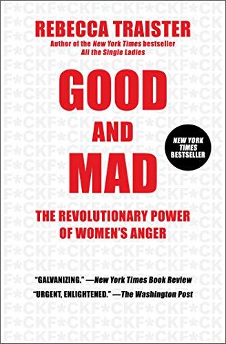 <em>Good and Mad: The Revolutionary Power of Women's Anger</em>, by Rebecca Traister