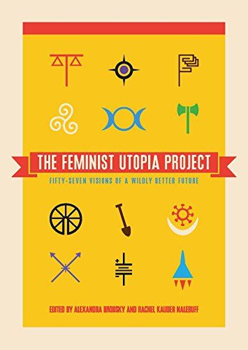  <em>The Feminist Utopia Project</em>, edited by Alexandra Brodsky and Rachel Kauder Nalebuff