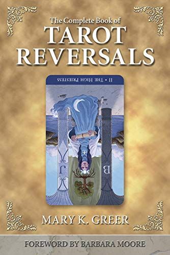 <i>The Complete Book of Tarot Reversals</i> by Mary K. Greer