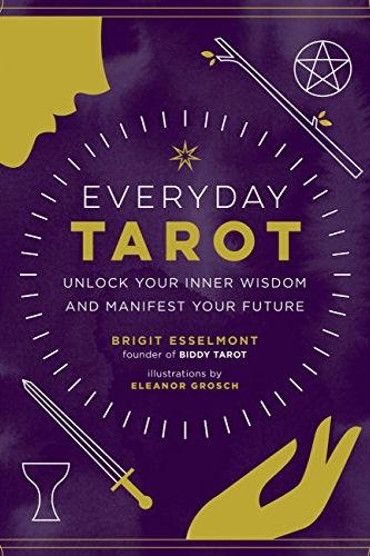 <i>Everyday Tarot: Unlock Your Inner Wisdom and Manifest Your Future</i> by Brigit Esselmont