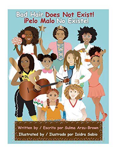 Bad Hair Does Not Exist/Pelo Malo No Existe by Sulma Arzu-Brown