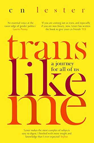 Trans Like Me: A Journey for All of Us by CN Lester