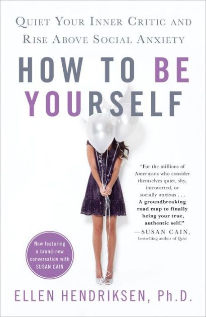 How to Be Yourself: Quiet Your Inner Critic and Rise Above Social Anxiety