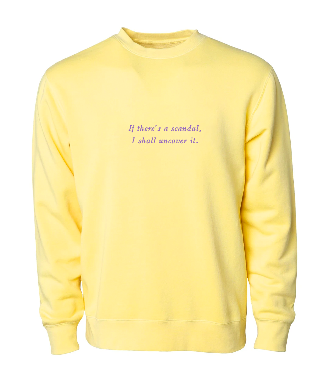 "If There's a Scandal, I Shall Uncover It" Crewneck Sweatshirt