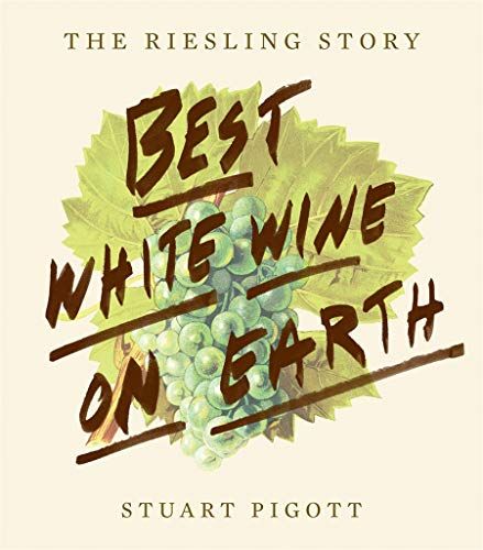 The Best White Wine on Earth: The Riesling Story