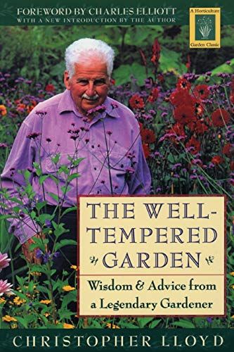 The Well-Tempered Garden: Wisdom & Advice from a Legendary Gardener